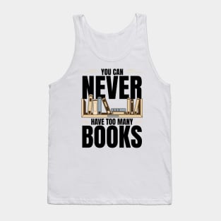 You Can Never Have Too Many Books Tank Top